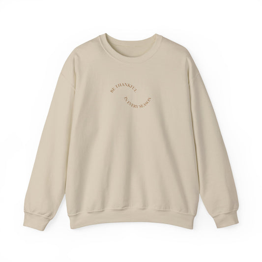 Be Thankful in Every Season Crewneck Sweatshirt — Gratitude Fall Holiday Pullover