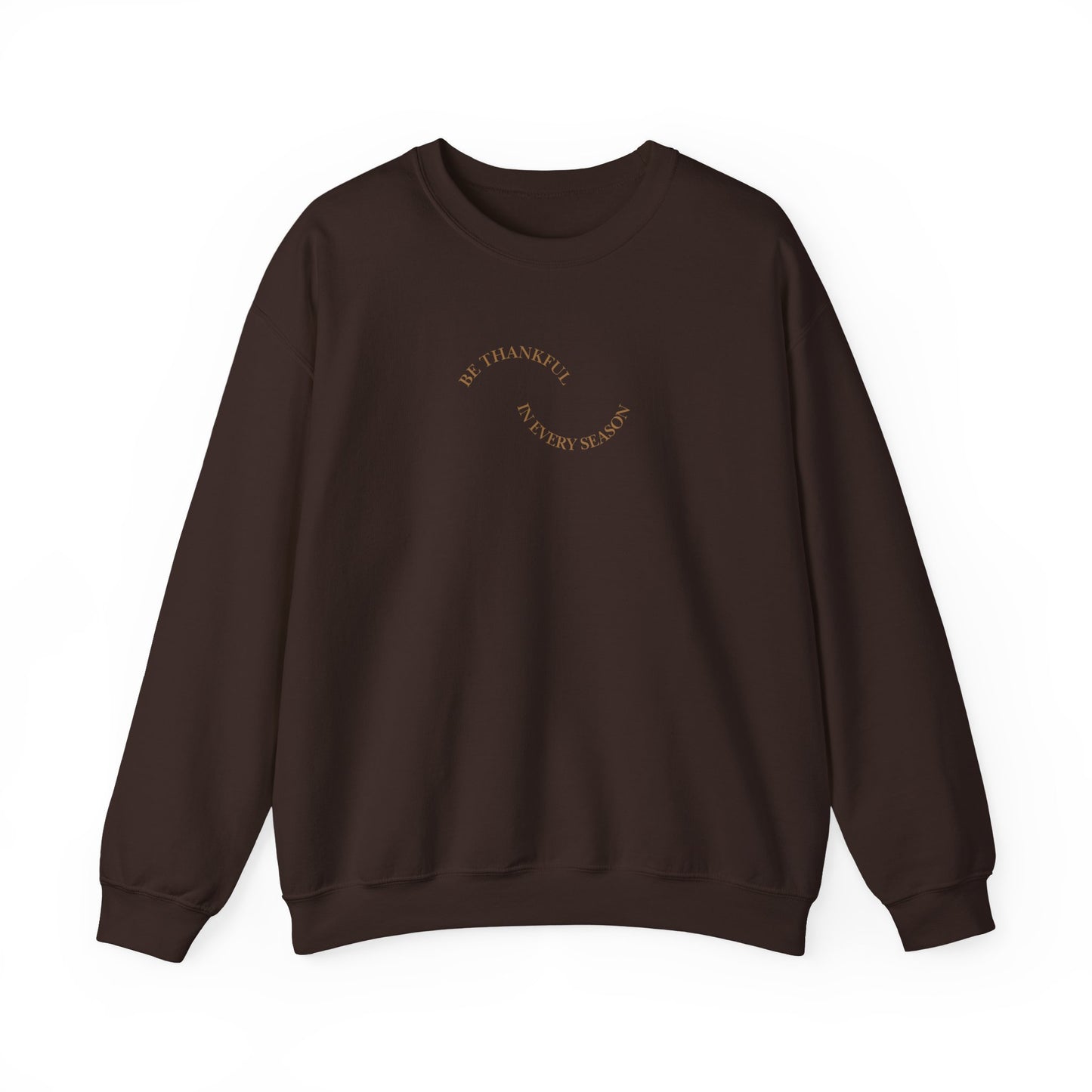 Be Thankful in Every Season Crewneck Sweatshirt — Gratitude Fall Holiday Pullover