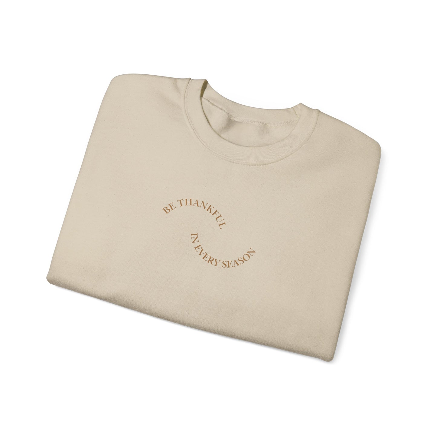Be Thankful in Every Season Crewneck Sweatshirt — Gratitude Fall Holiday Pullover
